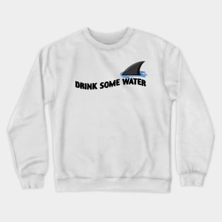 Drink Some Water Funny Shark Crewneck Sweatshirt